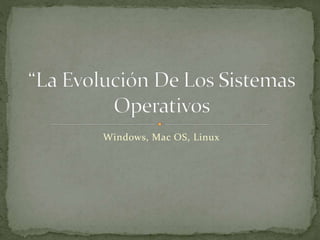Windows, Mac OS, Linux
 
