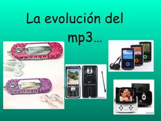 La evolución del    mp3… 