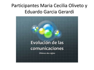 Participantes Maria Cecilia Oliveto y
Eduardo Garcia Gerardi
 