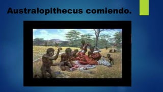 Australopithecus comiendo.
 