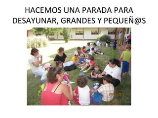 HACEMOS UNA PARADA PARA
DESAYUNAR, GRANDES Y PEQUEÑ@S
 