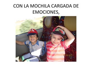 CON LA MOCHILA CARGADA DE
        EMOCIONES,
 