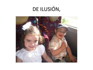 DE ILUSIÓN,
 