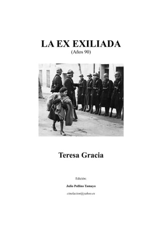 LA EX EXILIADA
(Años 90)
Teresa Gracia
Edición:
Julio Pollino Tamayo
cinelacion@yahoo.es
 