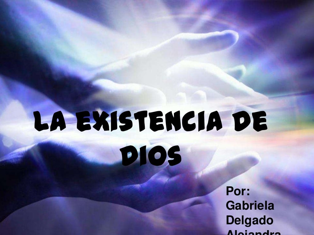 La existencia de dios La existencia de dios