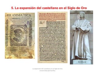 5. La expansión del castellano en el Siglo de Oro
La expansión del castellano en el Siglo de Oro
Universidad del Pacífico
 