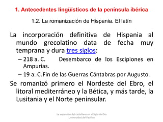 1. Antecedentes lingüísticos de la península ibérica
1.2. La romanización de Hispania. El latín
La incorporación definitiv...