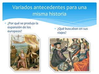 Variados antecedentes para una misma historia¿Por qué se produjo la expansión de los europeos?