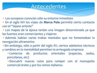 ¿Qué buscaban en sus viajes?AntecedentesLos europeos conocían sólo su entorno inmediato