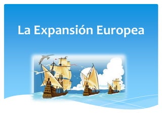 La Expansión Europea<br />