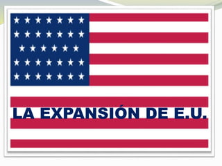 LA EXPANSIÓN DE E.U.
 