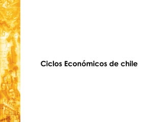Ciclos Económicos de chile
 