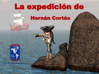 La expedición de Hernán Cortés 