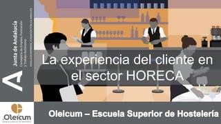 La experiencia del cliente en
el sector HORECA
 