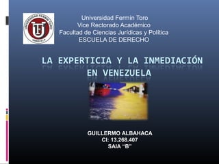 Universidad Fermín Toro
Vice Rectorado Académico
Facultad de Ciencias Jurídicas y Política
ESCUELA DE DERECHO
GUILLERMO ALBAHACA
CI: 13.268.407
SAIA “B”
 