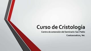 Curso de Cristología
Centro de extensión del Seminario San Pablo
Coatzacoalcos,Ver.
 