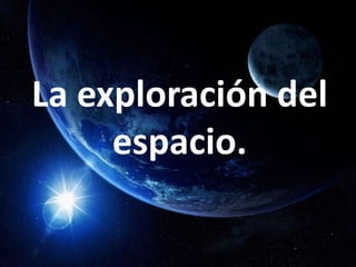 La exploración del espacio. 