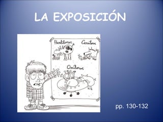 LA EXPOSICIÓN




           pp. 130-132
 