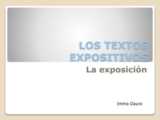 LOS TEXTOS
EXPOSITIVOS
La exposición
Imma Daura
 