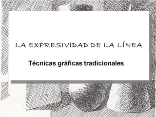 La expresividad de la linea, tecnicas graficas tradicionales