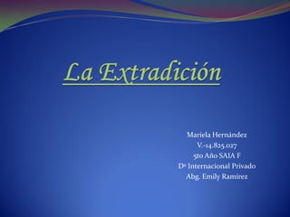 Mariela Hernández
V.-14.825.027
5to Año SAIA F
Dº Internacional Privado
Abg. Emily Ramírez
 