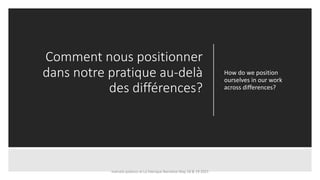 Comment nous positionner
dans notre pratique au-delà
des différences?
How do we position
ourselves in our work
across differences?
marcela polanco at La Fabrique Narrative May 18 & 19 2021
 