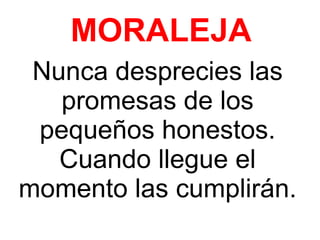 MORALEJA Nunca desprecies las promesas de los pequeños honestos. Cuando llegue el momento las cumplirán. 