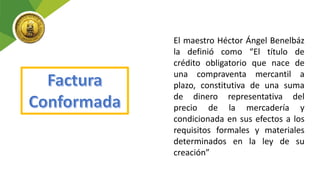 El maestro Héctor Ángel Benelbáz
la definió como “El título de
crédito obligatorio que nace de
una compraventa mercantil a
plazo, constitutiva de una suma
de dinero representativa del
precio de la mercadería y
condicionada en sus efectos a los
requisitos formales y materiales
determinados en la ley de su
creación”
 