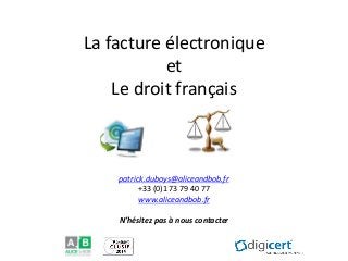 La facture électronique et Le droit français 
patrick.duboys@aliceandbob.fr 
+33 (0)1 73 79 40 77 
www.aliceandbob.fr 
N’hésitez pas à nous contacter  