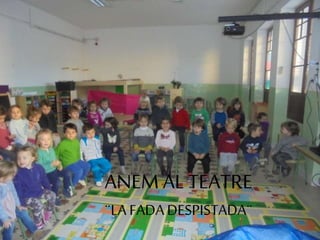 ANEM AL TEATRE
¨LA FADADESPISTADA¨
 