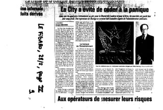 ja ua •'f^ • •;
R
31
CR
I
?
K
t; v,@'- . • •;*&
" ' " * l l ' ' "
tm
LONDHESV' •"" "" =
J»cq»w« PUW.OUICM
La City s'est reveillee hier
en 6tat de choc apris l'an-
nonce, dans 1* nuit de di-
manchc i lundi, de la mise en
liquidation judiciaire de la
banque d'affaires Barings. La
plus ancienne des inititutions
privees de la City n*a pu etre
sauvee de la banqueroute.
' Dimanche, le gouverneur
de la Banque d'Angkterre, Ed-
dieOorge, etait pourtant bien
pris d'une solution. Une dou- .
zaine de grandes banques bri-
tanniques et internafionales
consentaient 4 la recapitalisa-
tion de la soci6te. Maig elles re-
fusaient de prendre 4 leur
compte les obligations de la
banque, contractees sur le
marche des « dirivis » de Sin-
gapour, Tokyo et Osaka. Ed-
die George devait se rendre 4
1'ividence. Rien ne pouvait
plus sauver Barings du de-
sastre.
Les analystes sattendaient
au pire sur le marchi de
Londres. De fait, a 1'ouverture
du Stock Exchange, hier ma-
tin, 1'indice Footsie des
100 premi6res valeurs perdait
1,3 % par rapport a la cldture
de vendredi. La livre, quant a
elle, plongeait 4 2,2993 marks,
perdant pres de trois pfennigs
par rapport a la devise alle-
mande surson cours de cloture
de vendredi.
Eddie George a multipli*
les appels au catoe, 4 la radio
et i la t61ivision : «leqro-
s'attfinHaifnt an
Desrepreneursde
blime est specifique i Ba-
rings », insistait le gouverneur
dela banque centrale, Un mes-
sage qui a rassuri les opera-
teurs boursiers craignant que
1*« affaire » ait des ramifica-
tions daiu la City. De fait l'in-
dice Footsierepassait en milieu
de journie la barre des
3 000 points 4 3009,4. La livre
remontait un peu la pente 4
2,3049 ma/ks, a un niveau tou-
tefoishjstoriquement bas.
de
La banque
rEstablishment
La debacle de Barings n'a
donc pas provoque la panique
redoutee 4 la City. Pour un
peu, elle aurait pu ne pas avoir
d'autre impact qu'emotionnel.
Mais les operateurs avaient en
tete une autre crise potentielle.
Le vote, mercredi soir, de la
Chambre des communes sur la
politique europienne du gou-
vernement. Le Parti conserva-
teur est profondement divise et
le scrutin incertain. Et le mar-
che, 4 Londres comme ailleurs,
n'aimerien moins que l'inccrti-
tude.
Une question, pourtant, re-
venait comme un leitmotiv.
Comment Nick Leeson,
28 ans, 1'operateur incrimine,
a-t-il pu, 4 lui seul, provoquer
la ditite de Barings et menawr
«e* 4 000 etnployes sans que
1'alerte *oitldonn6e ?Selon la
Banque d'Ahgktene, le « got-
den boy », jfteitf par ses col-
ligueswmme un « profession-
ncl brillant 4 s'est fourvoyi en
pariant, lorsUes trois derni6res
lesmarchteootgardeAier *
Une fln mddlocre pour la v6n6rable Institutlon dlrlgee par Peter Barlng. (Photos GranVAP etAFP.)
semaines, sur la hausse du
marche de Tokyo. Pourquoi
les systemes d'alarme en place
n'ynt pas fonctionni ? Pour
Eddie George, expression de la
tutelle des banques, Nick Lee-
son a oeuvre a 1'insu de ses su-
perieurs et a benefieie de la
complicite d'une partie du per-
sonnel de la Banque, a Singa-
pour, pour dissimuler ses erre-
ments.
Pour Barings, dont k duc
de Richelini affirrnait au siick
dernier qu'elk constituait « k
9 pmssawe euwp&ans » der-
riere 1'Angleterre, Ia France, la
Russie, la Prusse et 1'Autriche,
la fin est midiocre. Creee il y a
233 ans, Barings avait finance
le rttablissement desliens com-
merciaux avec les 6tats-Unis
apres la guerre d'indepehdance
et les guerres contre Napoleon.
Banque de1'Establishment, elle
avait dej4 connu une grave
crise, en 1890, par suite de
criances non recouvrables en
Argentine. L'intervention de la
•jBanque d'Angleterre-aumotif
: que sa faillitr entrainerait une
catastrophe ponr la City - lui
avait epargne une fin indigne.
Mais cette fots, Eddie George, j
au nom de la « vieille dame de,x
Threadneedle Street», a refuset
d'investir les deniers publics
dans le sauvetage de la vene-
rable institution. En revanche,
plusieurs candidates au rachat
se seraient montres interesses
par differentes activites de la
banque, a affirme hier Nigel
Hamilton, responsable du Ca-
binet Ernst and Young, adi
nistrateur judiciaire de
banque.
Aux operateurs de mesurer leurs risques
s
 