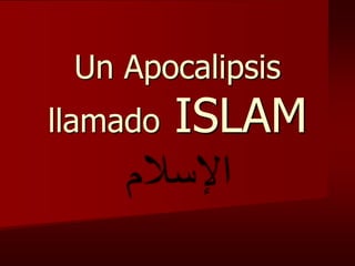 Un Apocalipsis llamado ISLAMالإسلام 