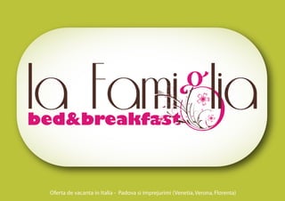 bed&breakfast



 Oferta de vacanta in Italia - Padova si imprejurimi (Venetia, Verona, Florenta)
 