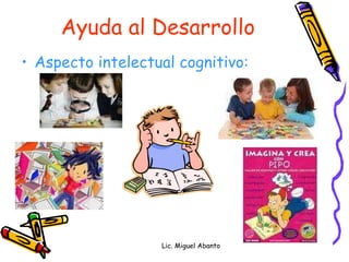 Ayuda al Desarrollo Aspecto moral: Lic. Miguel Abanto 