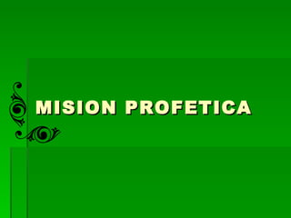 MISION PROFETICA 