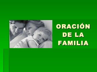 ORACI Ó N DE LA FAMILIA 