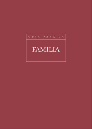 G U í A   P A R A   L A




  FAMILIA
 