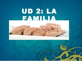 UD 2: LA FAMILIA 