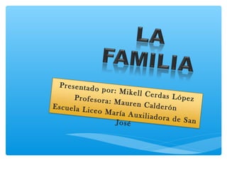 Presentado por: Mikell Cerdas LópezProfesora: Mauren CalderónEscuela Liceo María Auxiliadora de SanJosé
 