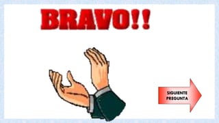 SIGUIENTE
PREGUNTA
 