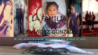 LA FAMILIA
HERNÁNDEZ GONZÁLEZ
 