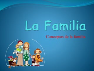 Conceptos de la familia
 