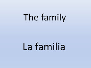 The family
La familia
 