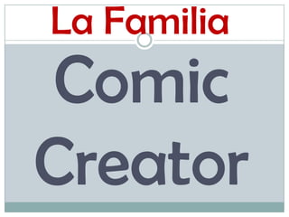 Comic
Creator
La Familia
 