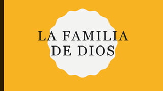 LA FAMILIA
DE DIOS
 
