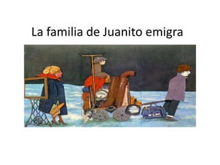 La familia de Juanito emigra
 
