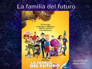 La familia del futuro JACQUELINE HERNÁDEZ 