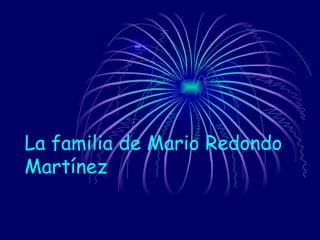 La familia de Mario Redondo
Martínez
 
