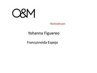 Yohanna Figuereo
Francysneida Espejo
Realizado por:
 