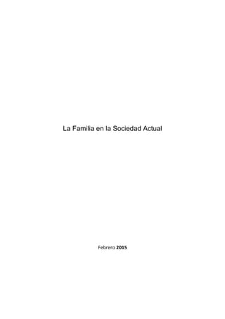 La Familia en la Sociedad Actual
Febrero 2015
 
